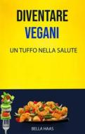 Ebook Diventare Vegani - Un Tuffo Nella Salute di Bella Haas edito da Bella Haas