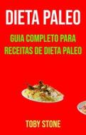 Ebook Dieta Paleo: Guia Completo Para Receitas De Dieta Paleo di Toby Stone edito da Toby Stone