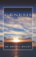 Ebook Génesis di Dr. Brian J. Bailey edito da Zion Christian Publishers