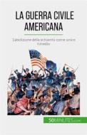 Ebook La guerra civile americana di Romain Parmentier edito da 50Minutes.com (IT)