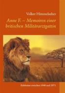 Ebook Anne F. - Memoiren einer britischen Militärarztgattin di Volker Himmelseher edito da Books on Demand