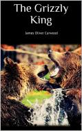 Ebook The Grizzly King di James Oliver Curwood edito da Skyline