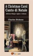 Ebook A Christmas Carol - Canto di Natale (Edizione bilingue: inglese e italiano) di Charles Dickens edito da Youcanprint