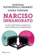 Ebook Narciso innamorato di Turuani Laura, Pietropolli Charmet Gustavo edito da BUR
