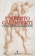 Ebook L'etica del viandante di Umberto Galimberti edito da Feltrinelli Editore