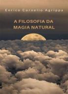 Ebook A filosofia da magia natural (traduzido) di Cornelio Agrippa edito da Anna Ruggieri