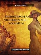 Ebook Stories from a Victorian Age - Volume 14 di Wilkie Collins edito da Greenbooks Editore