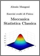 Ebook Esercizi Svolti di Fisica: Meccanica Statistica Classica di Alessio Mangoni edito da Alessio Mangoni