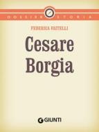 Ebook Cesare Borgia di Faitelli Federica edito da Giunti