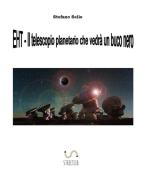 Ebook EHT- Il telescopio planetario che vedrà un buco nero di Stefano Sello edito da Stefano Sello