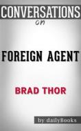 Ebook Foreign Agent: A Thriller (The Scot Harvath Series) by Brad Thor | Conversation Starters di dailyBooks edito da Daily Books