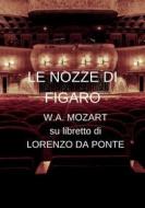 Ebook Le nozze di Figaro di Wolfgang Amadeus Mozart, Lorenzo Da Ponte edito da Anonimo Romano