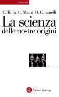 Ebook La scienza delle nostre origini di David Caramelli, Giorgio Manzi, Claudio Tuniz edito da Editori Laterza