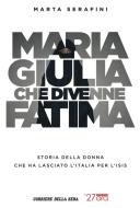 Ebook Maria Giulia che divenne Fatima di Marta Serafini edito da Corriere della Sera