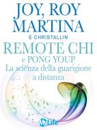 Ebook Remote CHI e Pong Youp: La scienza della guarigione a distanza di Joy Martina, Roy Martina edito da mylife