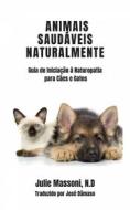 Ebook Animais Saudáveis Naturalmente Guia De Iniciação À Naturopatia Para Cães E Gatos di Julie Massoni edito da Babelcube Inc.