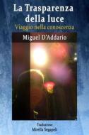 Ebook La Trasparenza Della Luce - Viaggio Nella Conoscenza di Miguel D'Addario edito da Babelcube Inc.