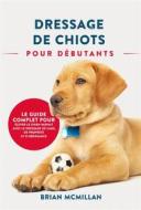 Ebook Dressage De Chiots Pour Débutants di BRIAN MCMILLAN edito da Publishing Forte