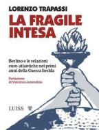 Ebook La fragile intesa di Lorenzo Trapassi edito da LUISS University Press