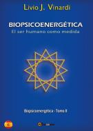 Ebook BIOPSICOENERGÉTICA - El ser humano como medida - Tomo II (EN ESPAÑOL) di Livio J. Vinardi edito da Youcanprint