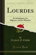 Ebook Lourdes di Richard F. Clarke edito da Forgotten Books