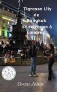 Ebook Tigresse Lily De Bangkok Se Retrouve À Londres di Owen Jones edito da Megan Publishing Services