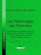 Ebook Les Pèlerinages des Pyrénées di Ligaran, Gustave Bascle de Lagrèze edito da Ligaran