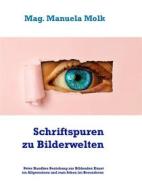 Ebook Schriftspuren zu Bilderwelten di Mag. Manuela Molk edito da Books on Demand