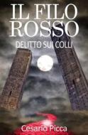Ebook Il filo rosso - delitto sui colli di Cesario Picca edito da Cesario Picca