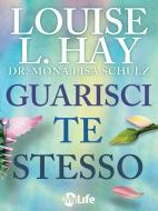 Ebook Guarisci te Stesso di Louise L. Hay, Dr. Mona Lisa Schulz edito da mylife