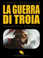 Ebook La Guerra di Troia di Francesca Radaelli edito da Dario Abate Editore