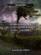 Ebook Stories written by a lady with a man's name - Volume 1 di George Eliot edito da Greenbooks Editore