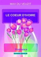 Ebook Le cœur d&apos;ivoire di Max du Veuzit edito da Raanan Editeur