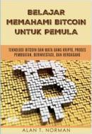 Ebook Belajar Memahami Bitcoin Untuk Pemula di Alan T. Norman edito da Tektime
