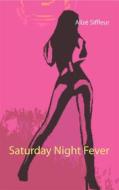 Ebook Saturday Night Fever di Alizé Siffleur edito da Books on Demand