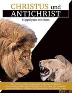 Ebook Christus und Antichrist di Alexander Basnar, Hippolytus von Rom edito da Books on Demand