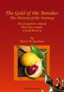Ebook The Gold of the Bandas: The History of the Nutmeg di Horst H. Geerken edito da Books on Demand