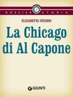 Ebook La Chicago di Al Capone di Vezzosi Elisabetta edito da Giunti