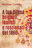 Ebook A tua difesa briganti, lealisti e reazionari del 1860 di Massimo Cardillo edito da Youcanprint