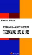Ebook Storia della letteratura tedesca dal 1870 al 1933 (Illustrato) di Enrico Rocca edito da Youcanprint