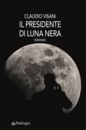 Ebook Il presidente di Luna nera di Claudio Visani edito da Edizioni Pendragon