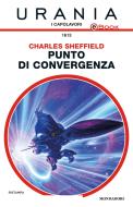 Ebook Punto di convergenza (Urania) di Sheffield Charles edito da Mondadori