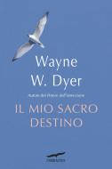 Ebook Il Mio sacro destino di Wayne W. Dyer edito da Corbaccio