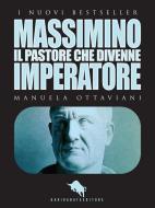 Ebook MASSIMINO, il pastore che divenne imperatore di Manuela Ottaviani edito da Dario Abate Editore