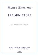 Ebook Tre miniature per quartetto d&apos;archi di Matteo Savastano edito da EMA Vinci Edizioni