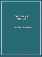 Ebook The Dark Ships di Hulbert Footner edito da Librorium Editions