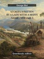 Ebook Stories written by a lady with a man's name - Volume 3 di George Eliot edito da Greenbooks Editore