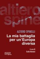 Ebook La mia battaglia per un’Europa diversa di Altiero Spinelli edito da Società Aperta