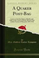 Ebook A Quaker Post-Bag di Mrs. Godfrey Locker Lampson edito da Forgotten Books