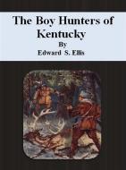 Ebook The Boy Hunters of Kentucky di Edward S. Ellis edito da Publisher s11838